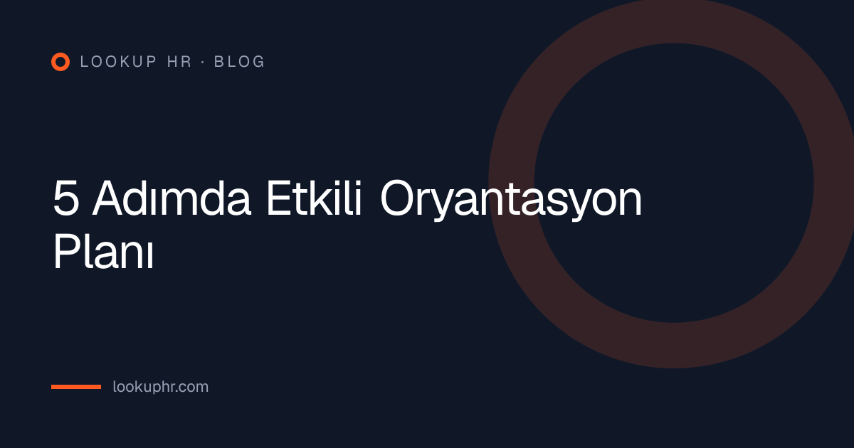 5 Adımda Etkili Oryantasyon Planı