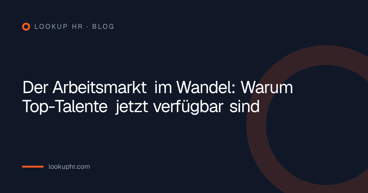 Der Arbeitsmarkt im Wandel: Warum Top-Talente jetzt verfügbar sind