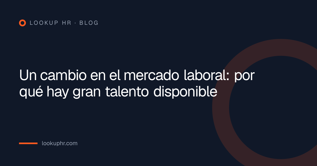 Un cambio en el mercado laboral: por qué hay gran talento disponible