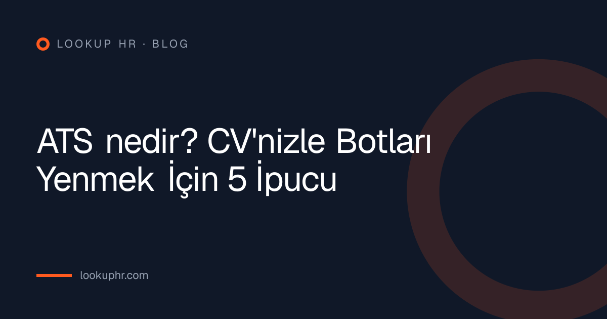 ATS nedir? CV'nizle Botları Yenmek İçin 5 İpucu