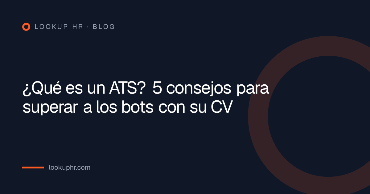 ¿Qué es un ATS? 5 consejos para superar a los bots con su CV