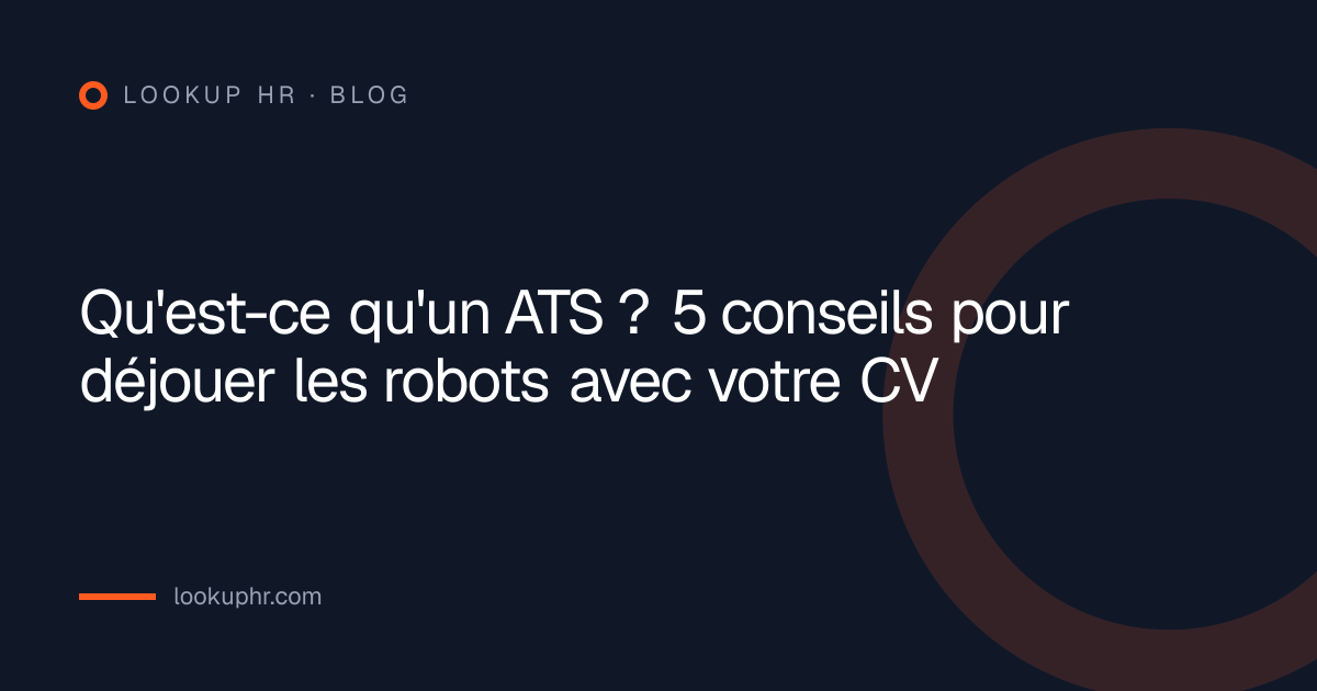 Qu'est-ce qu'un ATS ? 5 conseils pour déjouer les robots avec votre CV