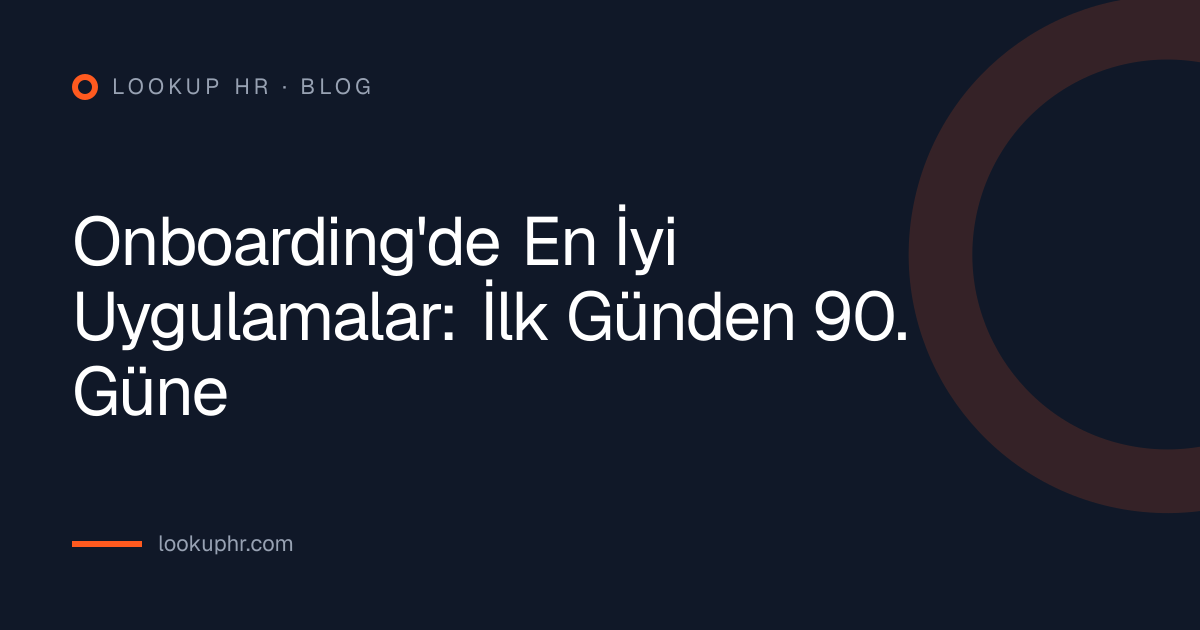 Onboarding'de En İyi Uygulamalar: İlk Günden 90. Güne
