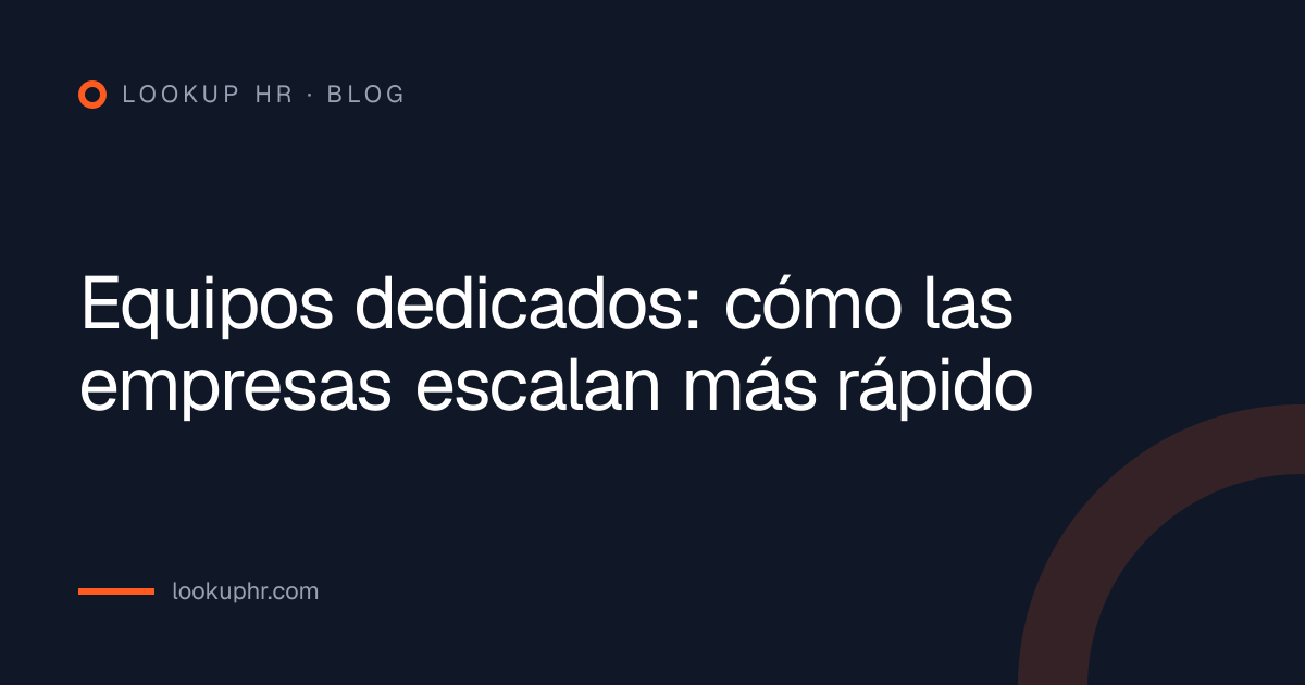 Equipos dedicados: cómo las empresas escalan más rápido
