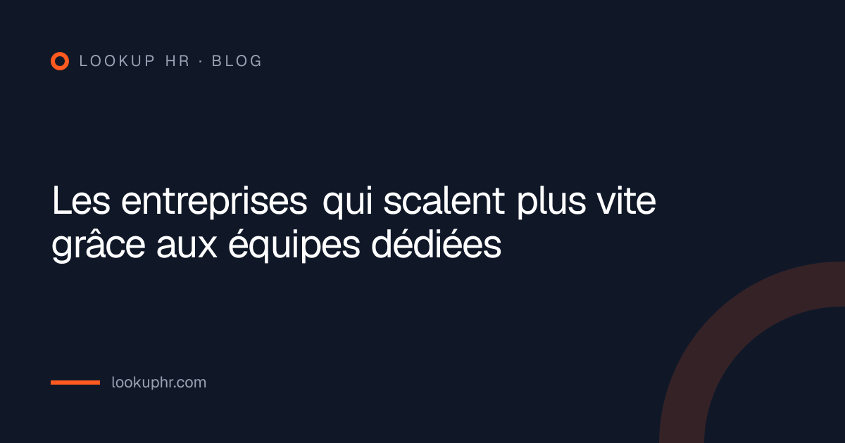 Les entreprises qui scalent plus vite grâce aux équipes dédiées