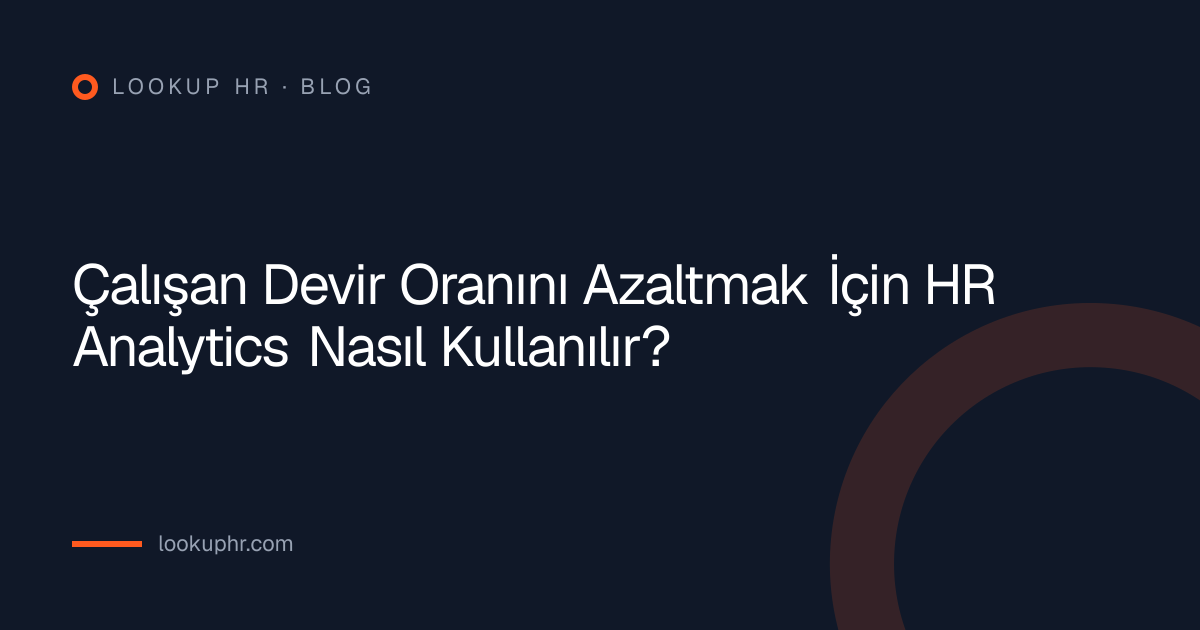 Çalışan Devir Oranını Azaltmak İçin HR Analytics Nasıl Kullanılır?