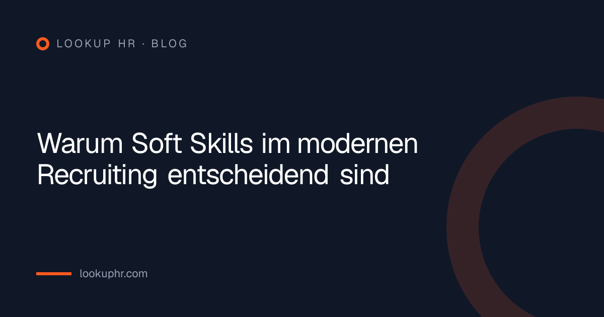 Warum Soft Skills im modernen Recruiting entscheidend sind