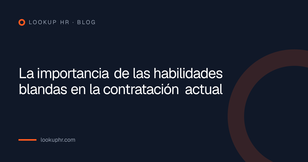 La importancia de las habilidades blandas en la contratación actual