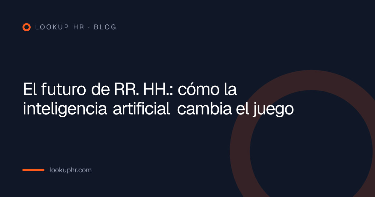 El futuro de RR. HH.: cómo la inteligencia artificial cambia el juego
