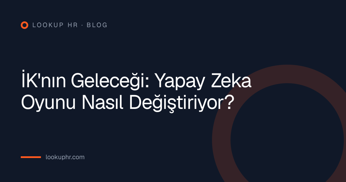 İK'nın Geleceği: Yapay Zeka Oyunu Nasıl Değiştiriyor?