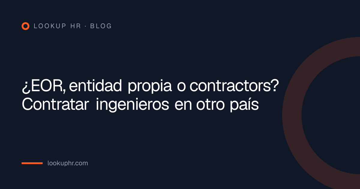 ¿EOR, entidad propia o contractors? Contratar ingenieros en otro país