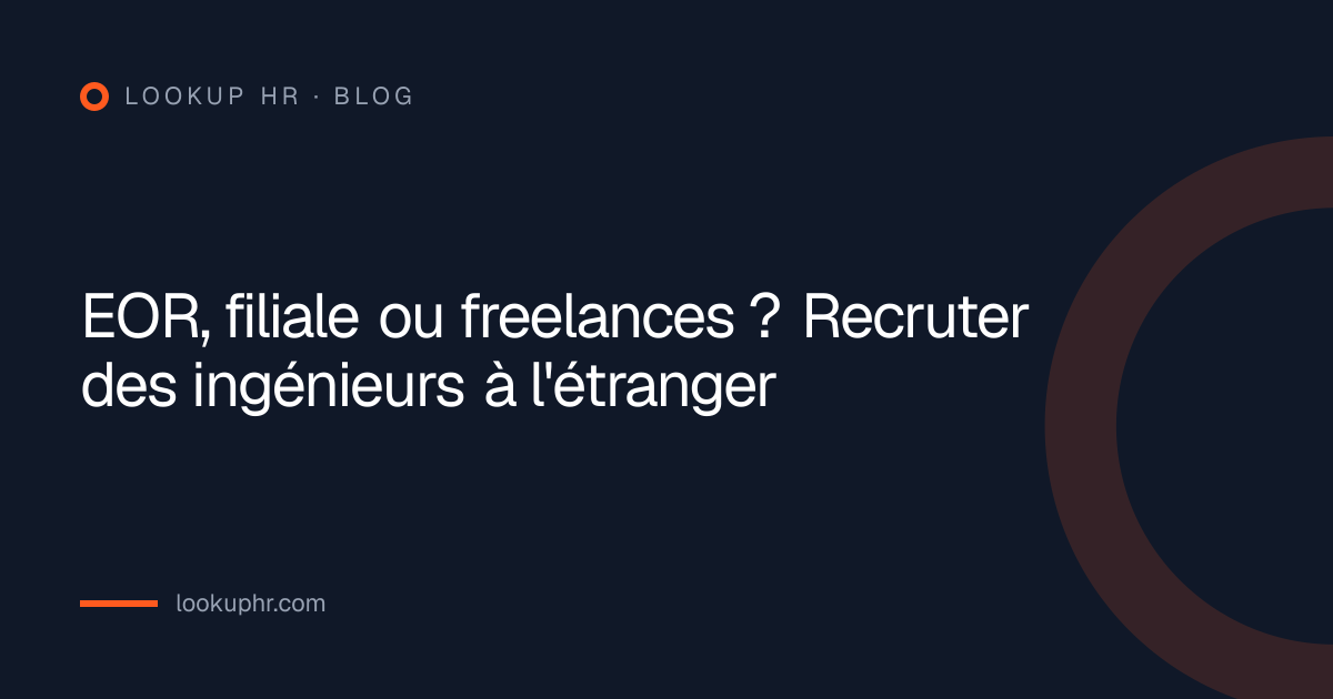 EOR, filiale ou freelances ? Recruter des ingénieurs à l'étranger